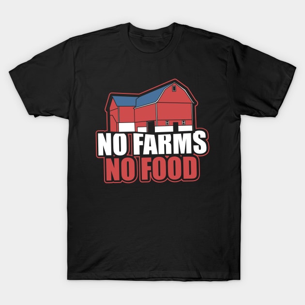 No Farms No Food Farmer Barn Support Local Gift T-Shirt by JeZeDe